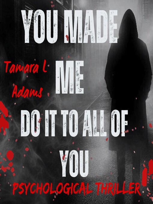 Title details for You Made Me Do It to All of You by Tamara L Adams - Wait list